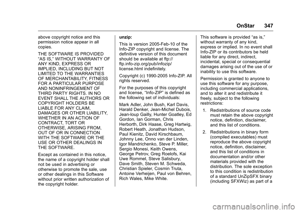 CHEVROLET CORVETTE 2017 7.G Owners Manual Chevrolet Corvette Owner Manual (GMNA-Localizing-U.S./Canada/Mexico-
9956103) - 2017 - crc - 4/28/16
OnStar 347
above copyright notice and this
permission notice appear in all
copies.
THE SOFTWARE IS 