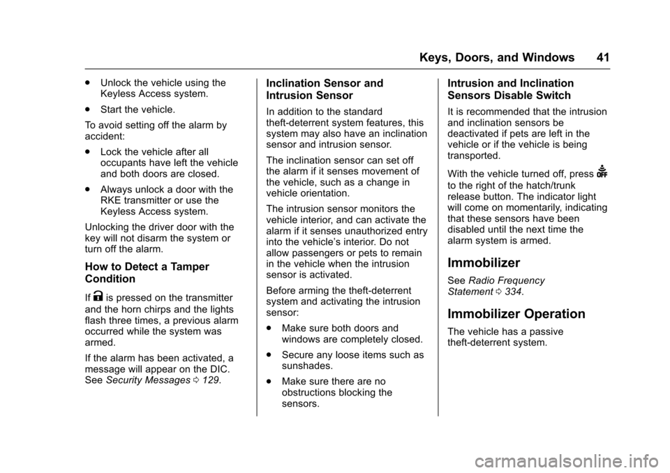 CHEVROLET CORVETTE 2017 7.G Service Manual Chevrolet Corvette Owner Manual (GMNA-Localizing-U.S./Canada/Mexico-
9956103) - 2017 - crc - 4/28/16
Keys, Doors, and Windows 41
.Unlock the vehicle using the
Keyless Access system.
. Start the vehicl
