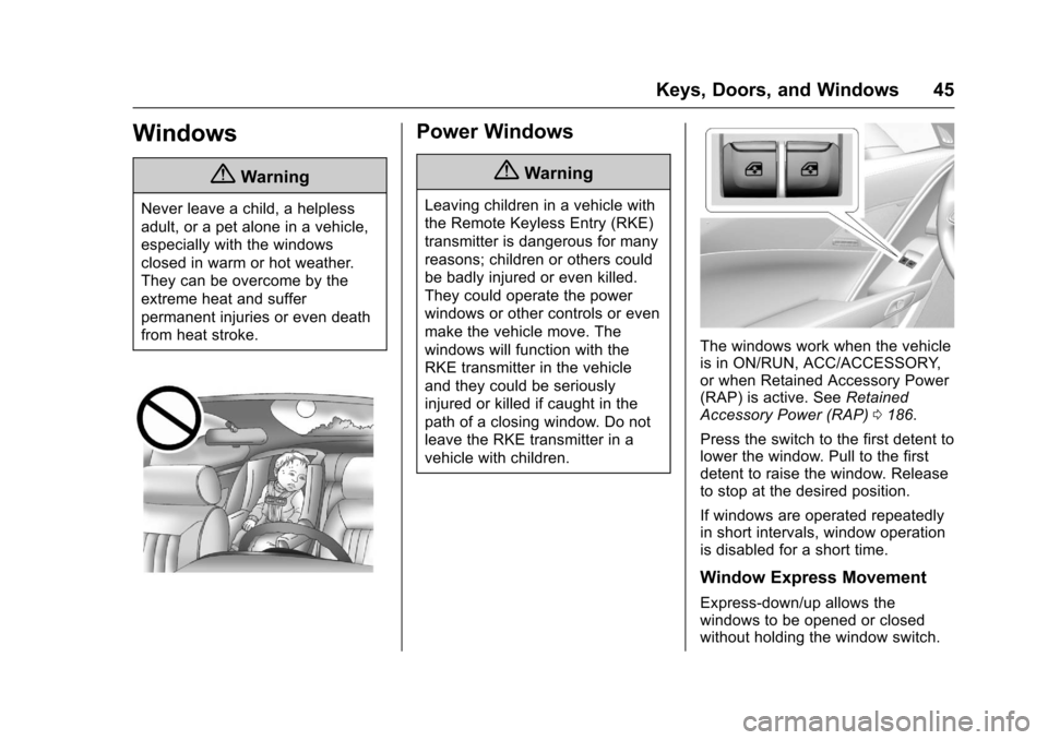 CHEVROLET CORVETTE 2017 7.G Service Manual Chevrolet Corvette Owner Manual (GMNA-Localizing-U.S./Canada/Mexico-
9956103) - 2017 - crc - 4/28/16
Keys, Doors, and Windows 45
Windows
{Warning
Never leave a child, a helpless
adult, or a pet alone 