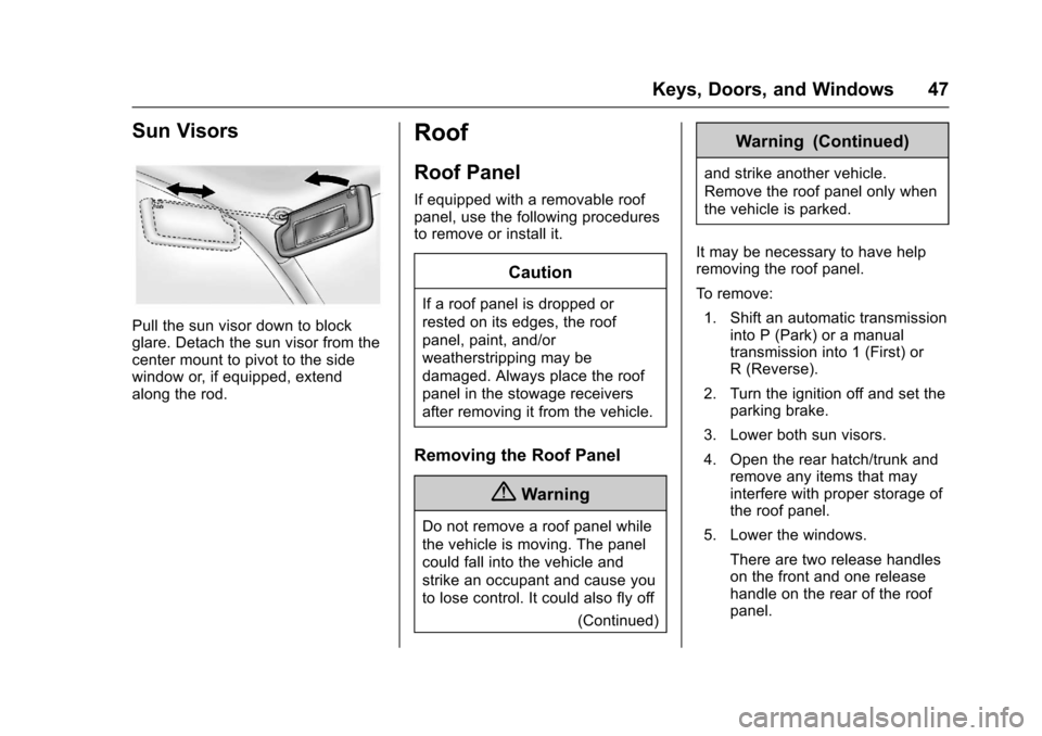 CHEVROLET CORVETTE 2017 7.G Service Manual Chevrolet Corvette Owner Manual (GMNA-Localizing-U.S./Canada/Mexico-
9956103) - 2017 - crc - 4/28/16
Keys, Doors, and Windows 47
Sun Visors
Pull the sun visor down to block
glare. Detach the sun visor CHEVROLET CORVETTE 2017 7.G Service Manual Chevrolet Corvette Owner Manual (GMNA-Localizing-U.S./Canada/Mexico-
9956103) - 2017 - crc - 4/28/16
Keys, Doors, and Windows 47
Sun Visors
Pull the sun visor down to block
glare. Detach the sun visor