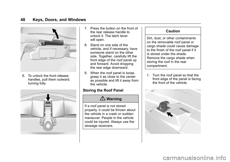 CHEVROLET CORVETTE 2017 7.G Service Manual Chevrolet Corvette Owner Manual (GMNA-Localizing-U.S./Canada/Mexico-
9956103) - 2017 - crc - 4/28/16
48 Keys, Doors, and Windows
6. To unlock the front releasehandles, pull them outward,
turning fully