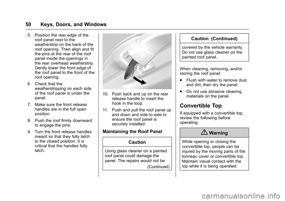 CHEVROLET CORVETTE 2017 7.G Workshop Manual Chevrolet Corvette Owner Manual (GMNA-Localizing-U.S./Canada/Mexico-
9956103) - 2017 - crc - 4/28/16
50 Keys, Doors, and Windows
5. Position the rear edge of theroof panel next to the
weatherstrip on 