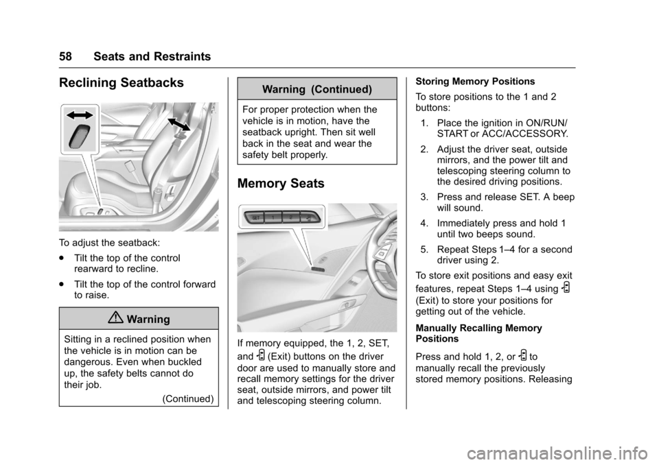 CHEVROLET CORVETTE 2017 7.G Owners Manual Chevrolet Corvette Owner Manual (GMNA-Localizing-U.S./Canada/Mexico-
9956103) - 2017 - crc - 4/28/16
58 Seats and Restraints
Reclining Seatbacks
To adjust the seatback:
.Tilt the top of the control
re
