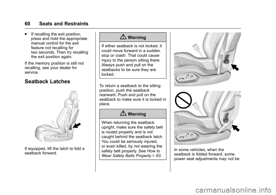 CHEVROLET CORVETTE 2017 7.G Repair Manual Chevrolet Corvette Owner Manual (GMNA-Localizing-U.S./Canada/Mexico-
9956103) - 2017 - crc - 4/28/16
60 Seats and Restraints
.If recalling the exit position,
press and hold the appropriate
manual cont