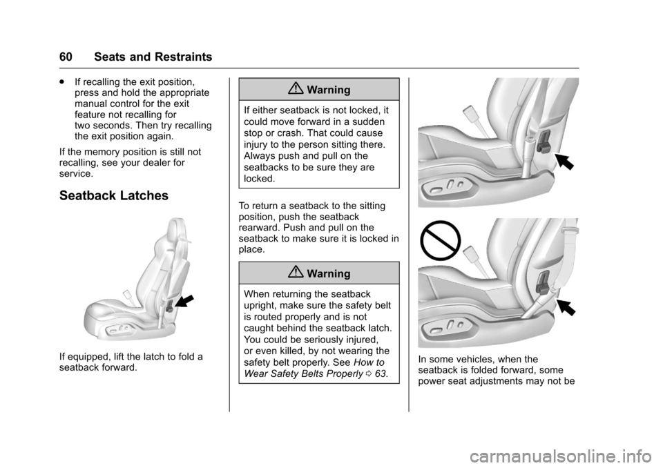 CHEVROLET CORVETTE 2017 7.G Owners Manual Chevrolet Corvette Owner Manual (GMNA-Localizing-U.S./Canada/Mexico-
9956103) - 2017 - crc - 4/28/16
60 Seats and Restraints
.If recalling the exit position,
press and hold the appropriate
manual cont