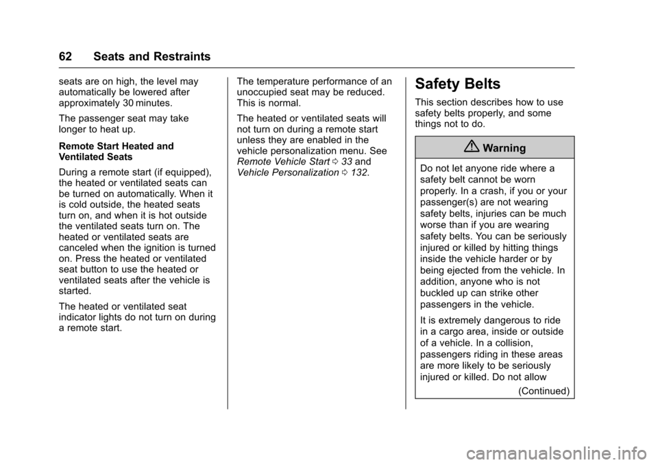CHEVROLET CORVETTE 2017 7.G Repair Manual Chevrolet Corvette Owner Manual (GMNA-Localizing-U.S./Canada/Mexico-
9956103) - 2017 - crc - 4/28/16
62 Seats and Restraints
seats are on high, the level may
automatically be lowered after
approximate