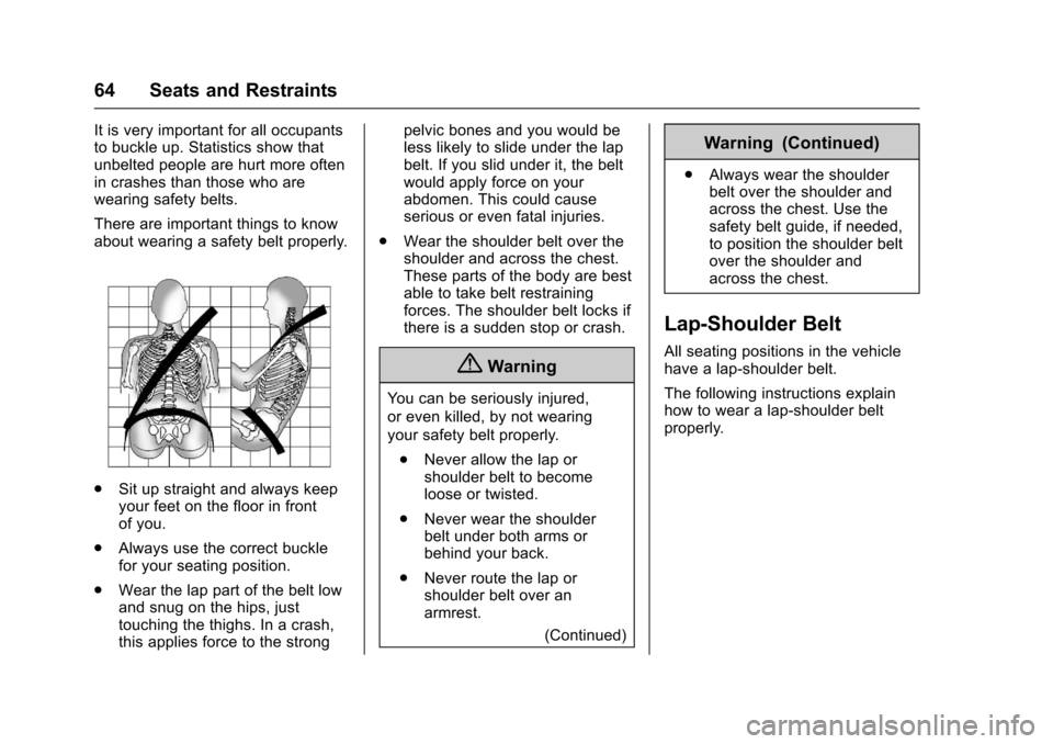 CHEVROLET CORVETTE 2017 7.G Repair Manual Chevrolet Corvette Owner Manual (GMNA-Localizing-U.S./Canada/Mexico-
9956103) - 2017 - crc - 4/28/16
64 Seats and Restraints
It is very important for all occupants
to buckle up. Statistics show that
u