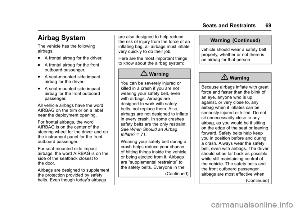 CHEVROLET CORVETTE 2017 7.G Owners Manual Chevrolet Corvette Owner Manual (GMNA-Localizing-U.S./Canada/Mexico-
9956103) - 2017 - crc - 4/28/16
Seats and Restraints 69
Airbag System
The vehicle has the following
airbags:
.A frontal airbag for 