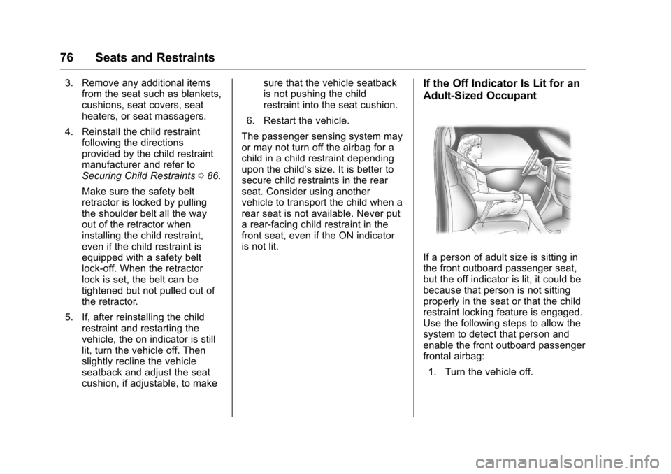 CHEVROLET CORVETTE 2017 7.G Manual PDF Chevrolet Corvette Owner Manual (GMNA-Localizing-U.S./Canada/Mexico-
9956103) - 2017 - crc - 4/28/16
76 Seats and Restraints
3. Remove any additional itemsfrom the seat such as blankets,
cushions, sea