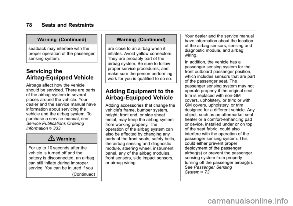 CHEVROLET CORVETTE 2017 7.G Owners Manual Chevrolet Corvette Owner Manual (GMNA-Localizing-U.S./Canada/Mexico-
9956103) - 2017 - crc - 4/28/16
78 Seats and Restraints
Warning (Continued)
seatback may interfere with the
proper operation of the