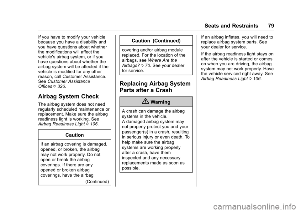 CHEVROLET CORVETTE 2017 7.G Manual PDF Chevrolet Corvette Owner Manual (GMNA-Localizing-U.S./Canada/Mexico-
9956103) - 2017 - crc - 4/28/16
Seats and Restraints 79
If you have to modify your vehicle
because you have a disability and
you ha