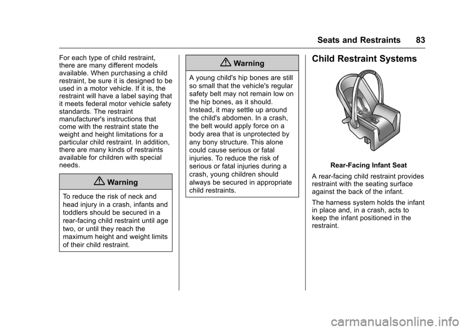 CHEVROLET CORVETTE 2017 7.G Manual Online Chevrolet Corvette Owner Manual (GMNA-Localizing-U.S./Canada/Mexico-
9956103) - 2017 - crc - 4/28/16
Seats and Restraints 83
For each type of child restraint,
there are many different models
available