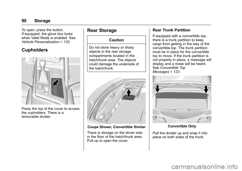 CHEVROLET CORVETTE 2017 7.G Owners Manual Chevrolet Corvette Owner Manual (GMNA-Localizing-U.S./Canada/Mexico-
9956103) - 2017 - crc - 4/28/16
90 Storage
To open, press the button.
If equipped, the glove box locks
when Valet Mode is enabled. 