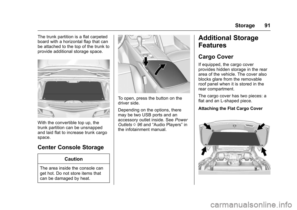 CHEVROLET CORVETTE 2017 7.G Owners Manual Chevrolet Corvette Owner Manual (GMNA-Localizing-U.S./Canada/Mexico-
9956103) - 2017 - crc - 4/28/16
Storage 91
The trunk partition is a flat carpeted
board with a horizontal flap that can
be attached