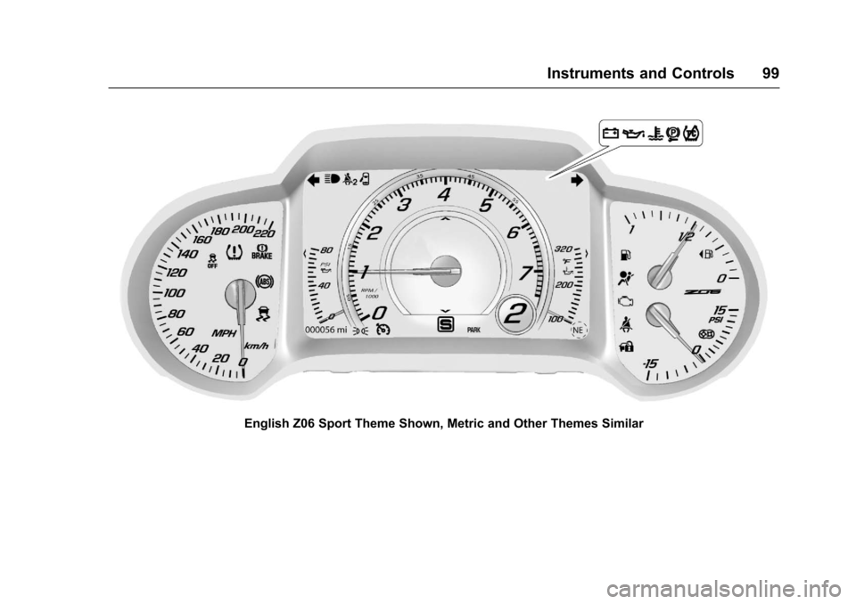 CHEVROLET CORVETTE 2017 7.G Owners Manual Chevrolet Corvette Owner Manual (GMNA-Localizing-U.S./Canada/Mexico-
9956103) - 2017 - crc - 4/28/16
Instruments and Controls 99
English Z06 Sport Theme Shown, Metric and Other Themes Similar 