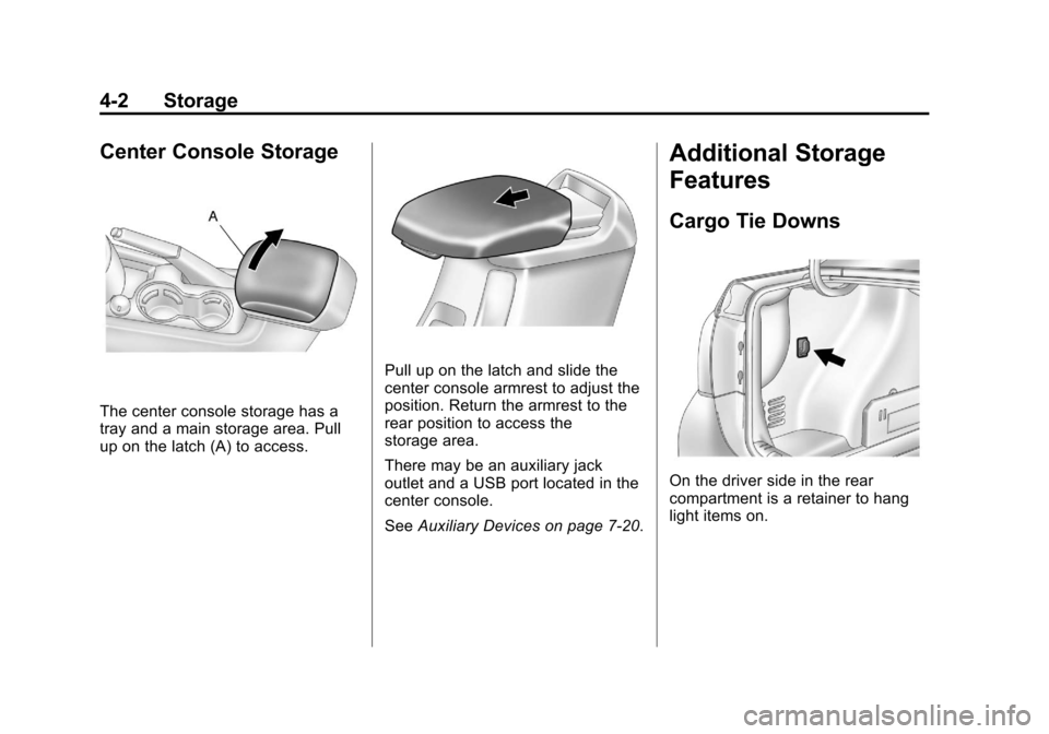 CHEVROLET CRUZE 2011 1.G Owners Manual Black plate (2,1)Chevrolet Cruze Owner Manual - 2011
4-2 Storage
Center Console Storage
The center console storage has a
tray and a main storage area. Pull
up on the latch (A) to access.
Pull up on th