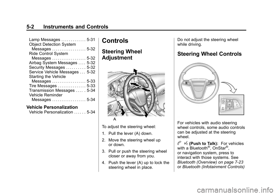 CHEVROLET CRUZE 2011 1.G Owners Manual Black plate (2,1)Chevrolet Cruze Owner Manual - 2011
5-2 Instruments and Controls
Lamp Messages . . . . . . . . . . . . . 5-31
Object Detection SystemMessages . . . . . . . . . . . . . . . . . . 5-32
