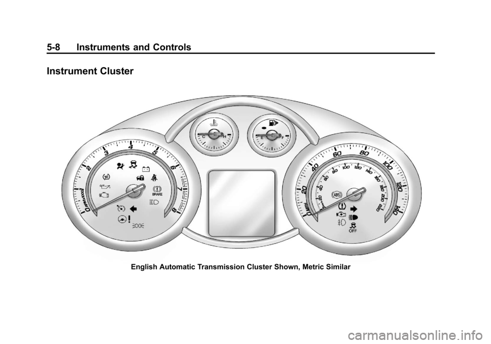 CHEVROLET CRUZE 2011 1.G Owners Manual Black plate (8,1)Chevrolet Cruze Owner Manual - 2011
5-8 Instruments and Controls
Instrument Cluster
English Automatic Transmission Cluster Shown, Metric Similar 