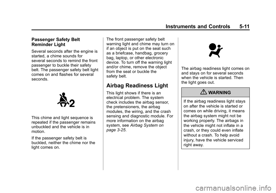 CHEVROLET CRUZE 2011 1.G Owners Manual Black plate (11,1)Chevrolet Cruze Owner Manual - 2011
Instruments and Controls 5-11
Passenger Safety Belt
Reminder Light
Several seconds after the engine is
started, a chime sounds for
several seconds