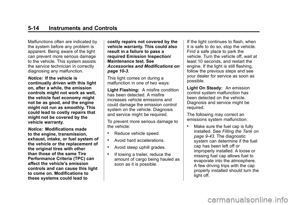 CHEVROLET CRUZE 2011 1.G Owners Manual Black plate (14,1)Chevrolet Cruze Owner Manual - 2011
5-14 Instruments and Controls
Malfunctions often are indicated by
the system before any problem is
apparent. Being aware of the light
can prevent 