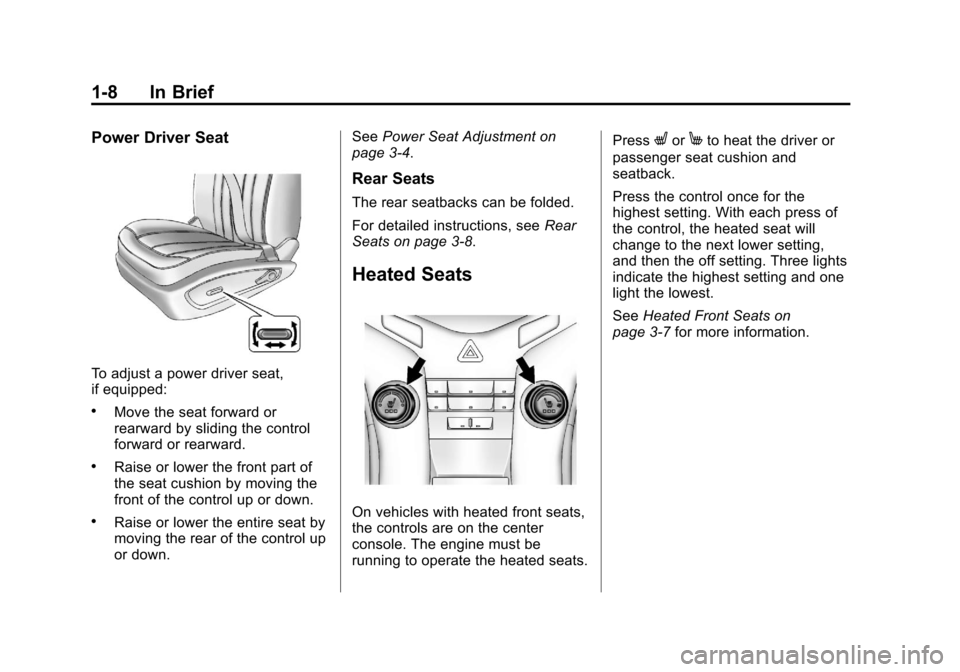 CHEVROLET CRUZE 2011 1.G Owners Manual Black plate (8,1)Chevrolet Cruze Owner Manual - 2011
1-8 In Brief
Power Driver Seat
To adjust a power driver seat,
if equipped:
.Move the seat forward or
rearward by sliding the control
forward or rea