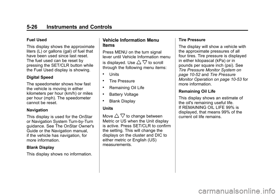 CHEVROLET CRUZE 2011 1.G Owners Manual Black plate (26,1)Chevrolet Cruze Owner Manual - 2011
5-26 Instruments and Controls
Fuel Used
This display shows the approximate
liters (L) or gallons (gal) of fuel that
have been used since last rese