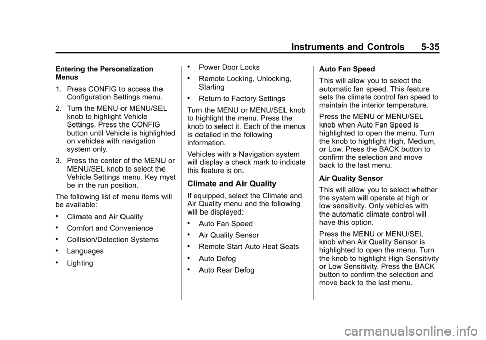 CHEVROLET CRUZE 2011 1.G Owners Manual Black plate (35,1)Chevrolet Cruze Owner Manual - 2011
Instruments and Controls 5-35
Entering the Personalization
Menus
1. Press CONFIG to access theConfiguration Settings menu.
2. Turn the MENU or MEN