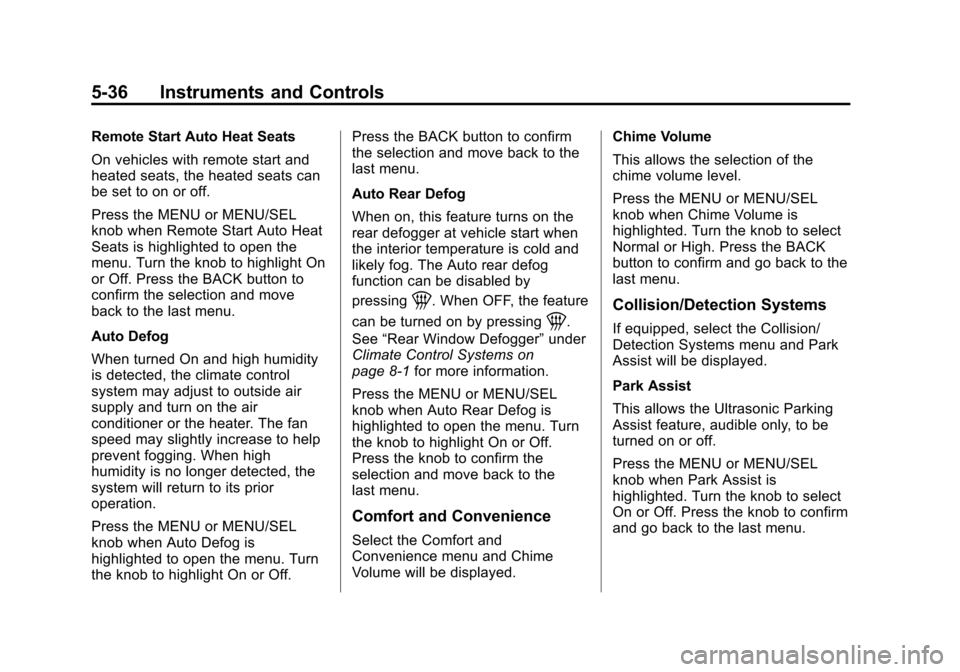 CHEVROLET CRUZE 2011 1.G Owners Manual Black plate (36,1)Chevrolet Cruze Owner Manual - 2011
5-36 Instruments and Controls
Remote Start Auto Heat Seats
On vehicles with remote start and
heated seats, the heated seats can
be set to on or of