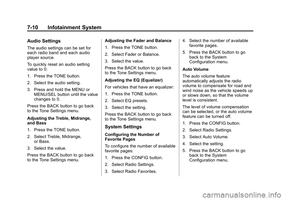 CHEVROLET CRUZE 2011 1.G Owners Manual Black plate (10,1)Chevrolet Cruze Owner Manual - 2011
7-10 Infotainment System
Audio Settings
The audio settings can be set for
each radio band and each audio
player source.
To quickly reset an audio 