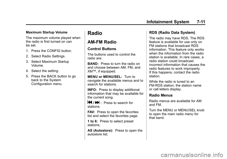 CHEVROLET CRUZE 2011 1.G Owners Manual Black plate (11,1)Chevrolet Cruze Owner Manual - 2011
Infotainment System 7-11
Maximum Startup Volume
The maximum volume played when
the radio is first turned on can
be set.
1. Press the CONFIG button