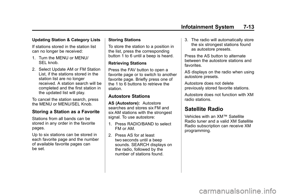 CHEVROLET CRUZE 2011 1.G Owners Manual Black plate (13,1)Chevrolet Cruze Owner Manual - 2011
Infotainment System 7-13
Updating Station & Category Lists
If stations stored in the station list
can no longer be received:
1. Turn the MENU or M