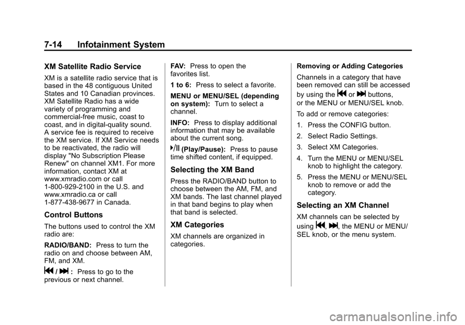 CHEVROLET CRUZE 2011 1.G Owners Manual Black plate (14,1)Chevrolet Cruze Owner Manual - 2011
7-14 Infotainment System
XM Satellite Radio Service
XM is a satellite radio service that is
based in the 48 contiguous United
States and 10 Canadi