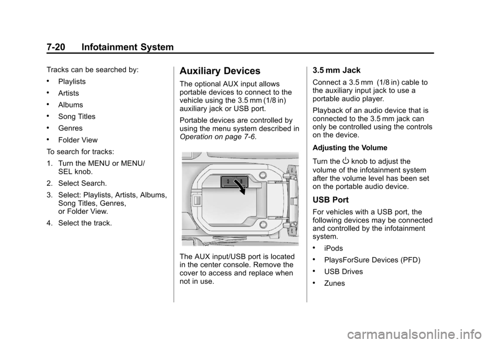 CHEVROLET CRUZE 2011 1.G Owners Manual Black plate (20,1)Chevrolet Cruze Owner Manual - 2011
7-20 Infotainment System
Tracks can be searched by:
.Playlists
.Artists
.Albums
.Song Titles
.Genres
.Folder View
To search for tracks:
1. Turn th