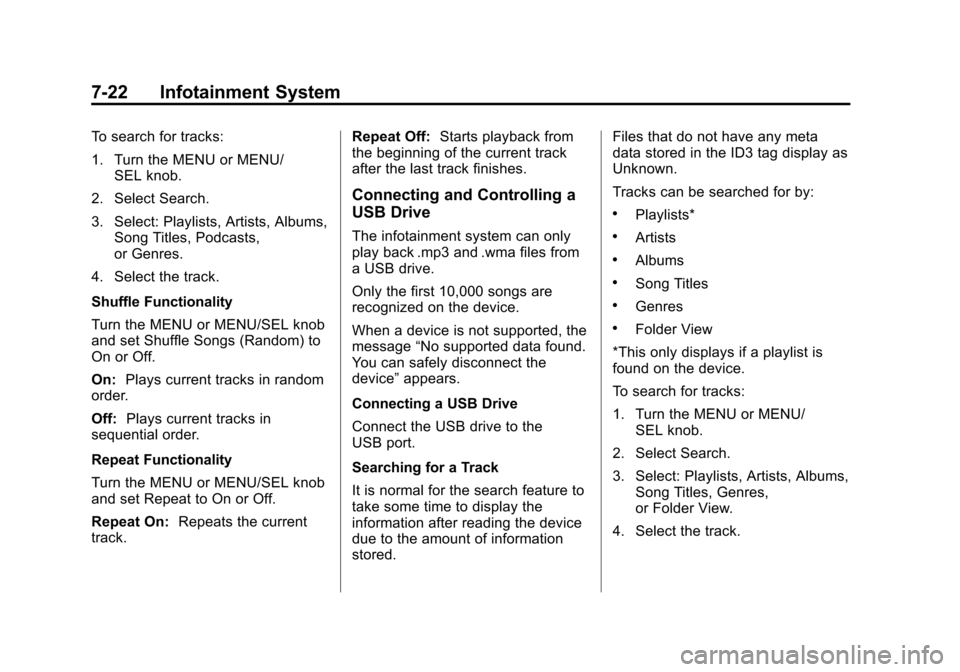 CHEVROLET CRUZE 2011 1.G Owners Manual Black plate (22,1)Chevrolet Cruze Owner Manual - 2011
7-22 Infotainment System
To search for tracks:
1. Turn the MENU or MENU/SEL knob.
2. Select Search.
3. Select: Playlists, Artists, Albums, Song Ti