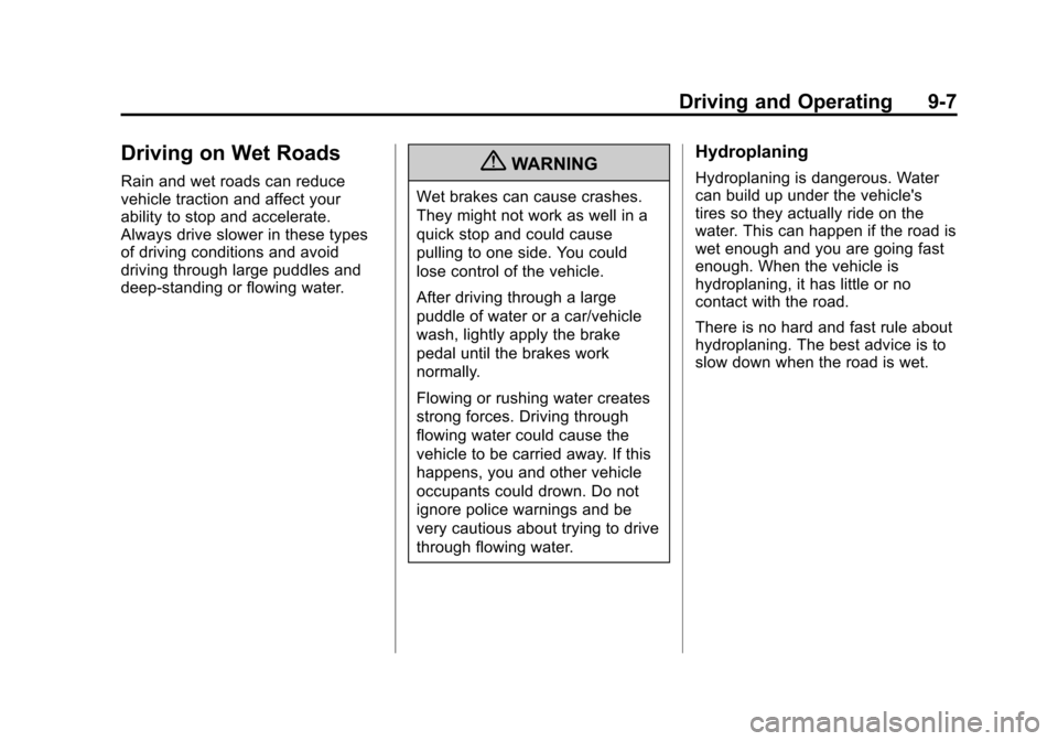 CHEVROLET CRUZE 2011 1.G Owners Manual Black plate (7,1)Chevrolet Cruze Owner Manual - 2011
Driving and Operating 9-7
Driving on Wet Roads
Rain and wet roads can reduce
vehicle traction and affect your
ability to stop and accelerate.
Alway