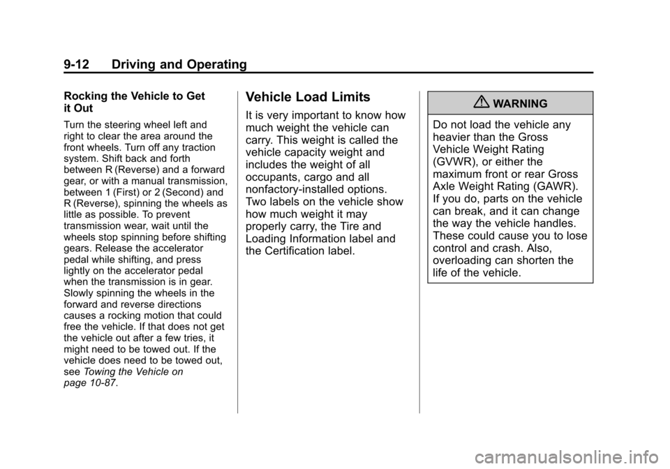 CHEVROLET CRUZE 2011 1.G User Guide Black plate (12,1)Chevrolet Cruze Owner Manual - 2011
9-12 Driving and Operating
Rocking the Vehicle to Get
it Out
Turn the steering wheel left and
right to clear the area around the
front wheels. Tur