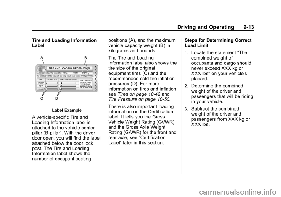CHEVROLET CRUZE 2011 1.G Owners Manual Black plate (13,1)Chevrolet Cruze Owner Manual - 2011
Driving and Operating 9-13
Tire and Loading Information
Label
Label Example
A vehicle-specific Tire and
Loading Information label is
attached to t