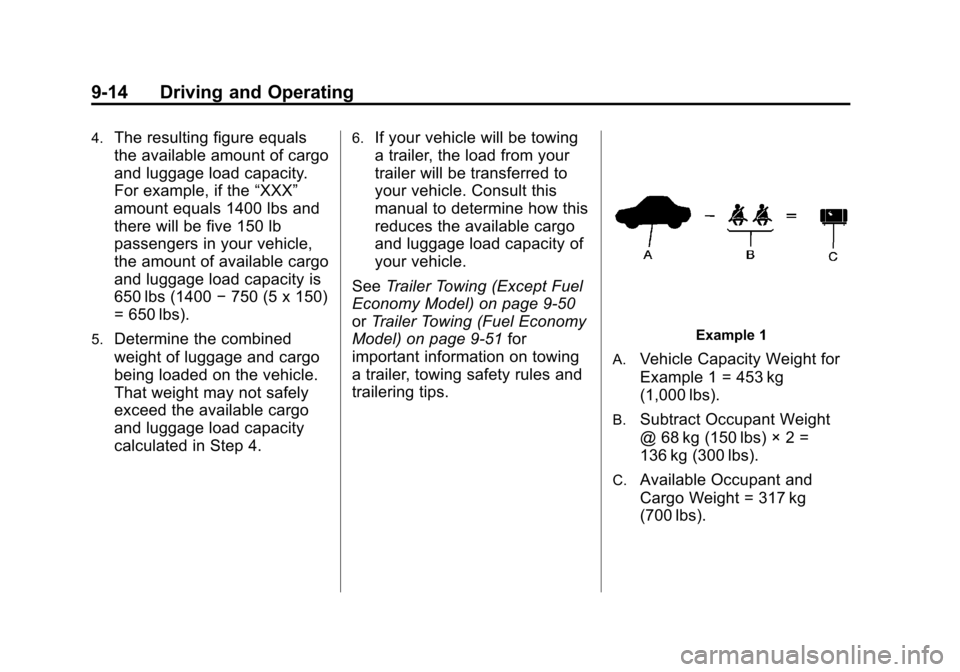 CHEVROLET CRUZE 2011 1.G Owners Manual Black plate (14,1)Chevrolet Cruze Owner Manual - 2011
9-14 Driving and Operating
4.The resulting figure equals
the available amount of cargo
and luggage load capacity.
For example, if the“XXX”
amo