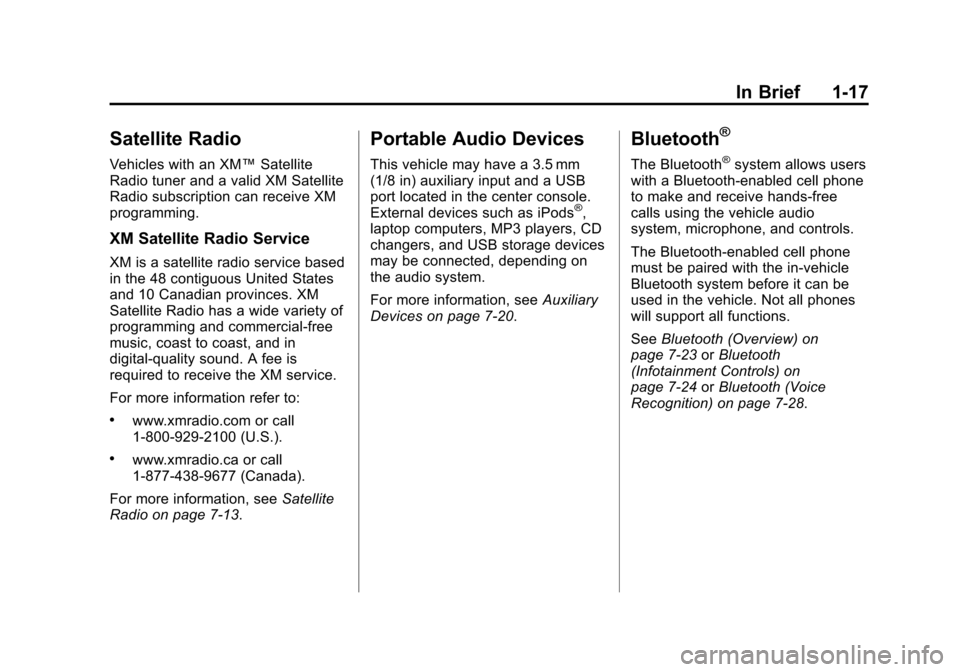 CHEVROLET CRUZE 2011 1.G Owners Manual Black plate (17,1)Chevrolet Cruze Owner Manual - 2011
In Brief 1-17
Satellite Radio
Vehicles with an XM™Satellite
Radio tuner and a valid XM Satellite
Radio subscription can receive XM
programming.
