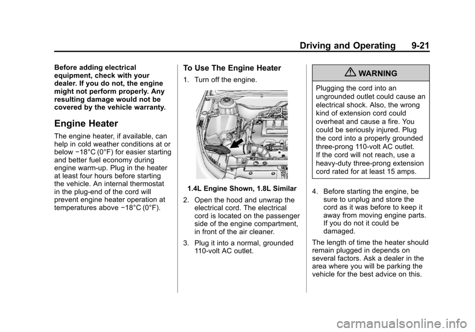 CHEVROLET CRUZE 2011 1.G Owners Manual Black plate (21,1)Chevrolet Cruze Owner Manual - 2011
Driving and Operating 9-21
Before adding electrical
equipment, check with your
dealer. If you do not, the engine
might not perform properly. Any
r