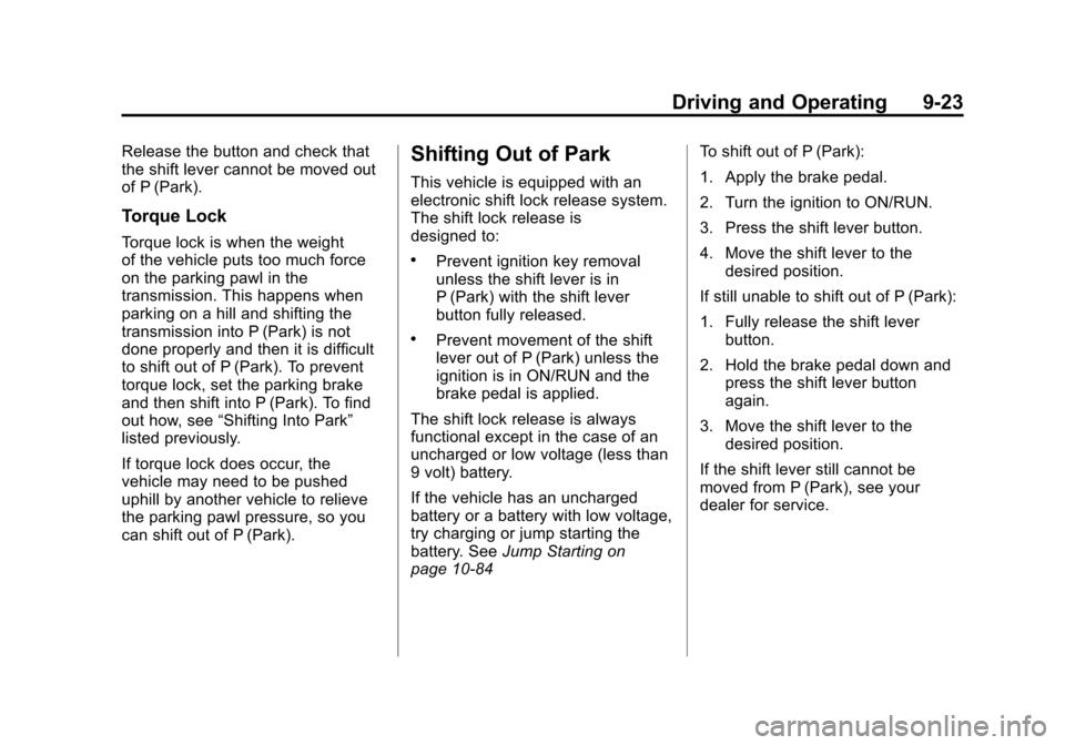 CHEVROLET CRUZE 2011 1.G User Guide Black plate (23,1)Chevrolet Cruze Owner Manual - 2011
Driving and Operating 9-23
Release the button and check that
the shift lever cannot be moved out
of P (Park).
Torque Lock
Torque lock is when the 