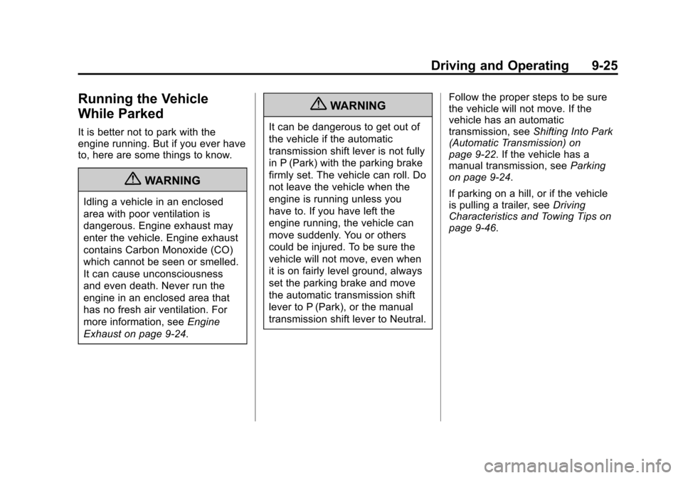 CHEVROLET CRUZE 2011 1.G User Guide Black plate (25,1)Chevrolet Cruze Owner Manual - 2011
Driving and Operating 9-25
Running the Vehicle
While Parked
It is better not to park with the
engine running. But if you ever have
to, here are so
