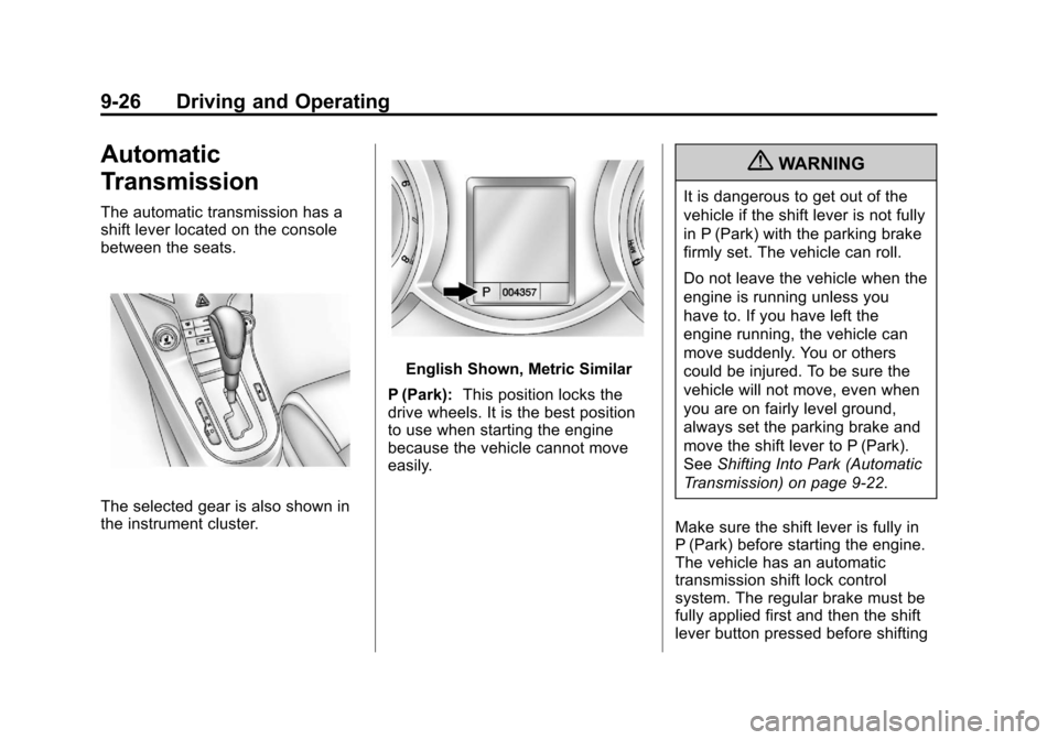 CHEVROLET CRUZE 2011 1.G User Guide Black plate (26,1)Chevrolet Cruze Owner Manual - 2011
9-26 Driving and Operating
Automatic
Transmission
The automatic transmission has a
shift lever located on the console
between the seats.
The selec