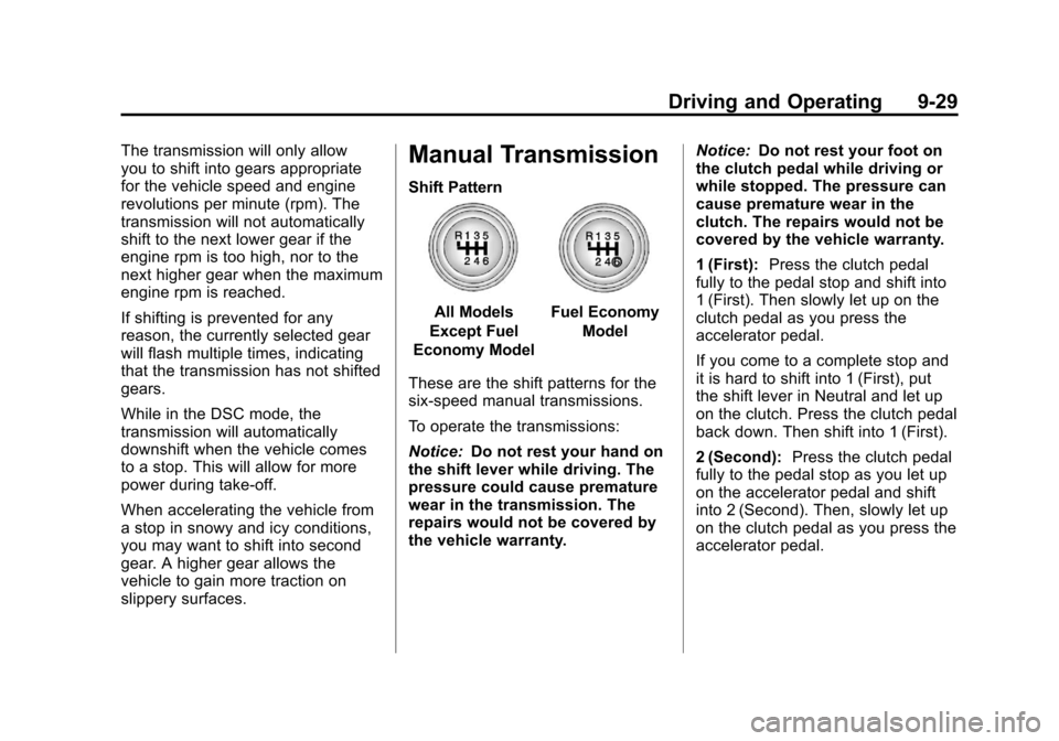 CHEVROLET CRUZE 2011 1.G Owners Manual Black plate (29,1)Chevrolet Cruze Owner Manual - 2011
Driving and Operating 9-29
The transmission will only allow
you to shift into gears appropriate
for the vehicle speed and engine
revolutions per m