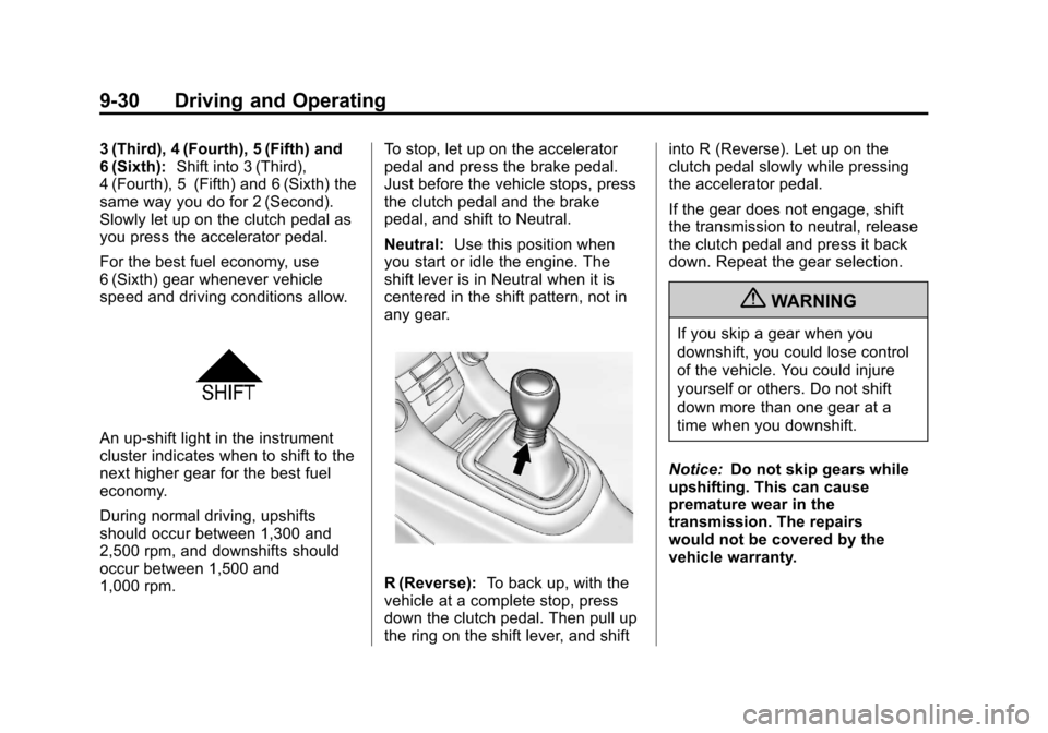 CHEVROLET CRUZE 2011 1.G Owners Manual Black plate (30,1)Chevrolet Cruze Owner Manual - 2011
9-30 Driving and Operating
3 (Third), 4 (Fourth), 5 (Fifth) and
6 (Sixth):Shift into 3 (Third),
4 (Fourth), 5 (Fifth) and 6 (Sixth) the
same way y