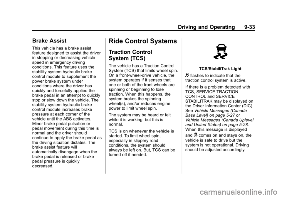 CHEVROLET CRUZE 2011 1.G Owners Manual Black plate (33,1)Chevrolet Cruze Owner Manual - 2011
Driving and Operating 9-33
Brake Assist
This vehicle has a brake assist
feature designed to assist the driver
in stopping or decreasing vehicle
sp