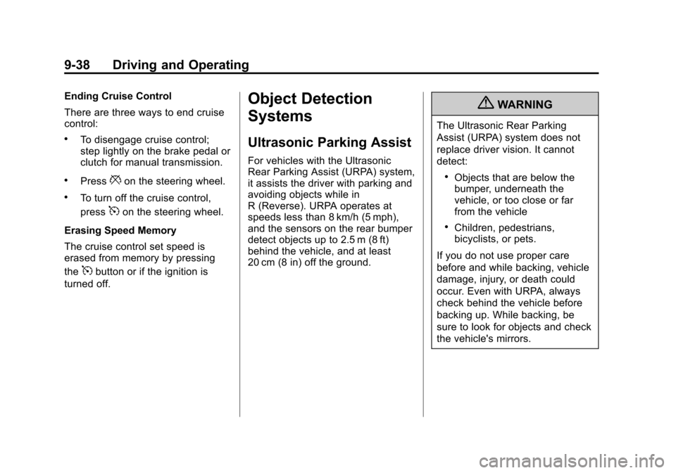 CHEVROLET CRUZE 2011 1.G Owners Manual Black plate (38,1)Chevrolet Cruze Owner Manual - 2011
9-38 Driving and Operating
Ending Cruise Control
There are three ways to end cruise
control:
.To disengage cruise control;
step lightly on the bra