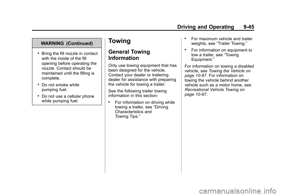 CHEVROLET CRUZE 2011 1.G Owners Manual Black plate (45,1)Chevrolet Cruze Owner Manual - 2011
Driving and Operating 9-45
WARNING (Continued)
.Bring the fill nozzle in contact
with the inside of the fill
opening before operating the
nozzle. 