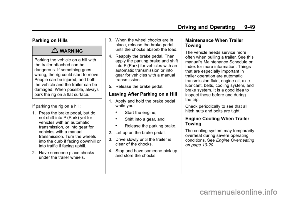 CHEVROLET CRUZE 2011 1.G Owners Manual Black plate (49,1)Chevrolet Cruze Owner Manual - 2011
Driving and Operating 9-49
Parking on Hills
{WARNING
Parking the vehicle on a hill with
the trailer attached can be
dangerous. If something goes
w