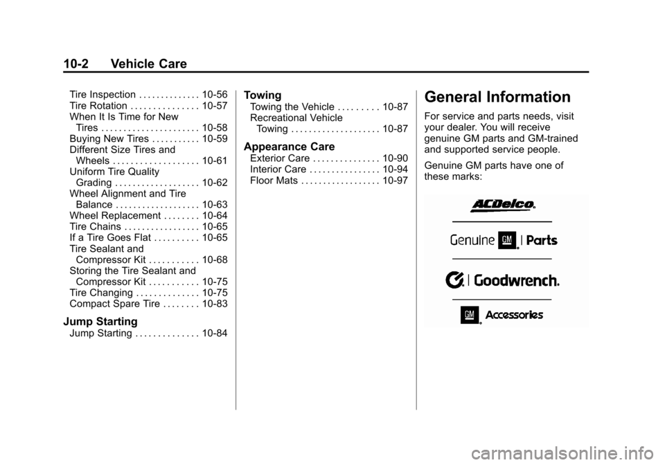CHEVROLET CRUZE 2011 1.G Owners Manual Black plate (2,1)Chevrolet Cruze Owner Manual - 2011
10-2 Vehicle Care
Tire Inspection . . . . . . . . . . . . . . 10-56
Tire Rotation . . . . . . . . . . . . . . . 10-57
When It Is Time for NewTires 